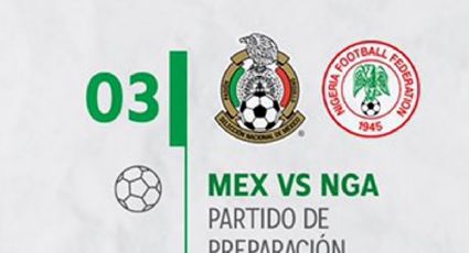 México vs Nigeria: Cuándo y a qué hora es el amistoso