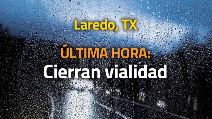 Por inundaciones cierran parte del 'Loop 20' de Laredo, TX