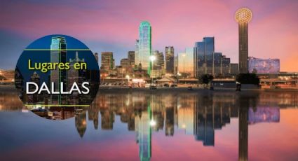 Cuatro lugares que puedes visitar en Dallas, Texas; algunos son gratuitos