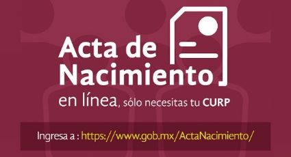 Cómo sacar el acta de nacimiento certificada; aquí el paso a paso