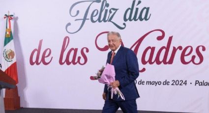 AMLO felicita a las mamás en el Día de las Madres