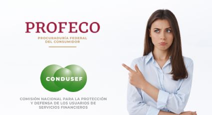 Profeco o Condusef: conoce las diferencias y a quién debes acudir en cada problema