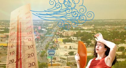 Clima en Nuevo Laredo: canícula no dará tregua, mucho calor y fuertes vientos en la frontera