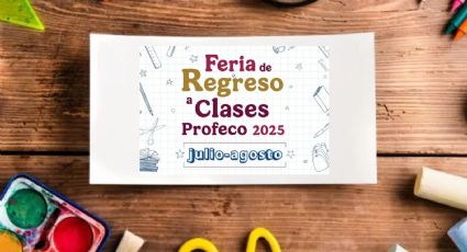 ¿Ya tienes la lista de útiles?; PROFECO anuncia Feria de Regreso a Clases 2025