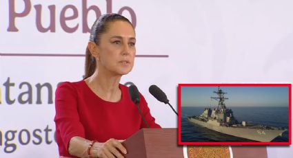 Sheinbaum confirma presencia de buques de EU cerca del territorio; defiende soberanía de México